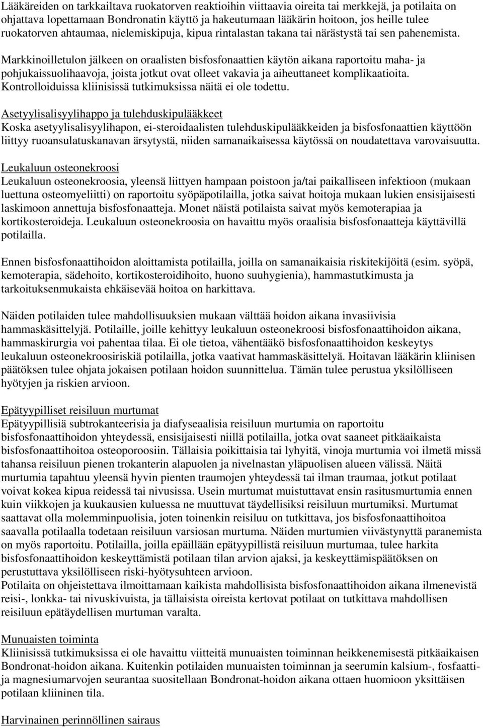 Markkinoilletulon jälkeen on oraalisten bisfosfonaattien käytön aikana raportoitu maha- ja pohjukaissuolihaavoja, joista jotkut ovat olleet vakavia ja aiheuttaneet komplikaatioita.