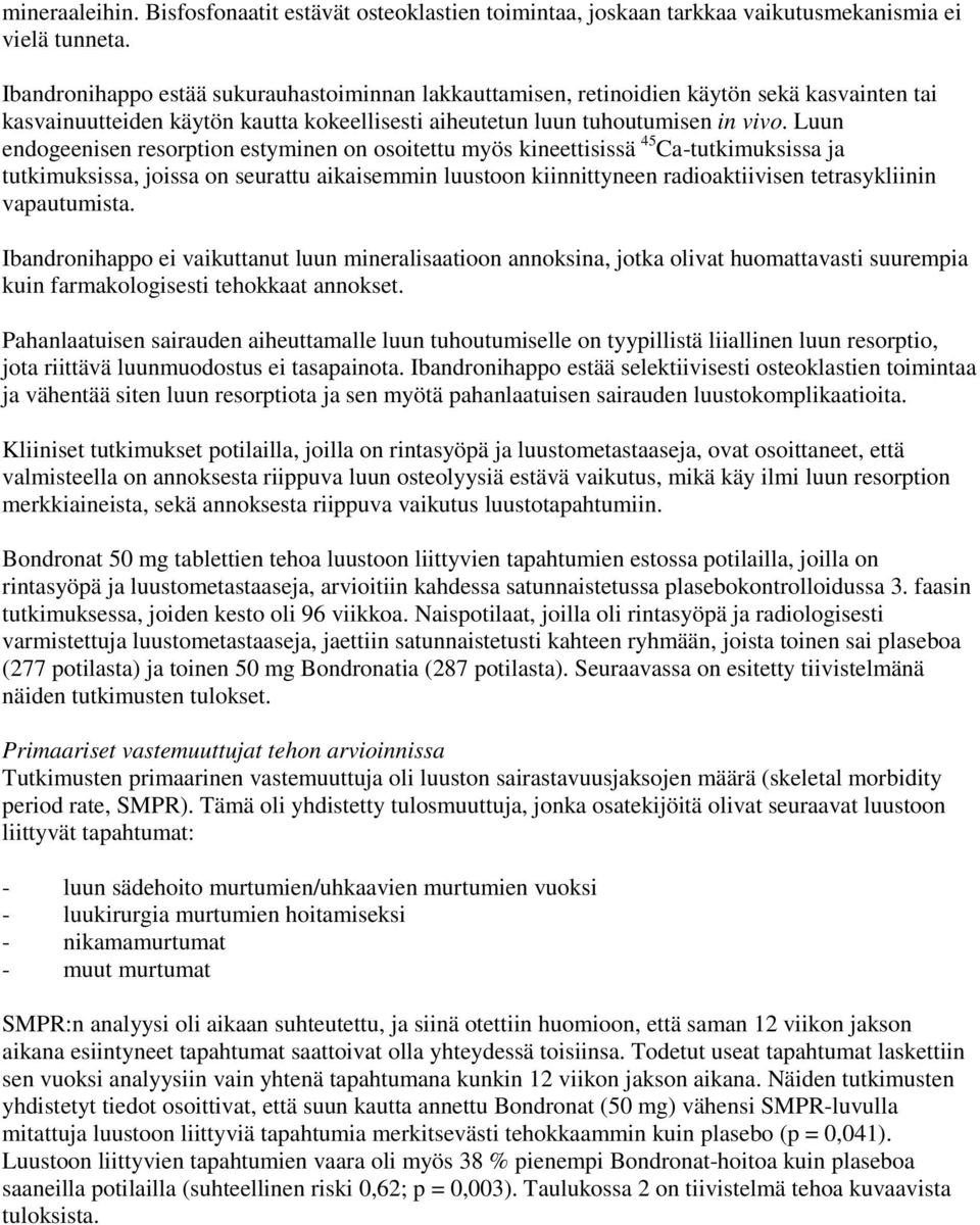 Luun endogeenisen resorption estyminen on osoitettu myös kineettisissä 45 Ca-tutkimuksissa ja tutkimuksissa, joissa on seurattu aikaisemmin luustoon kiinnittyneen radioaktiivisen tetrasykliinin