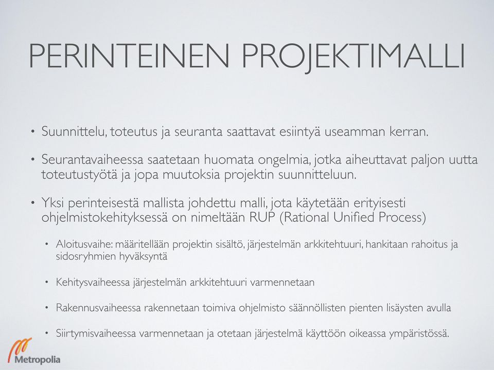 Yksi perinteisestä mallista johdettu malli, jota käytetään erityisesti ohjelmistokehityksessä on nimeltään RUP (Rational Unified Process) Aloitusvaihe: määritellään projektin