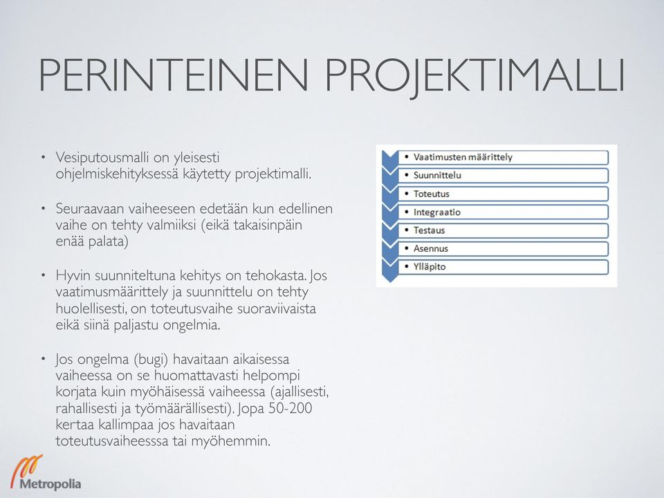 Jos vaatimusmäärittely ja suunnittelu on tehty huolellisesti, on toteutusvaihe suoraviivaista eikä siinä paljastu ongelmia.