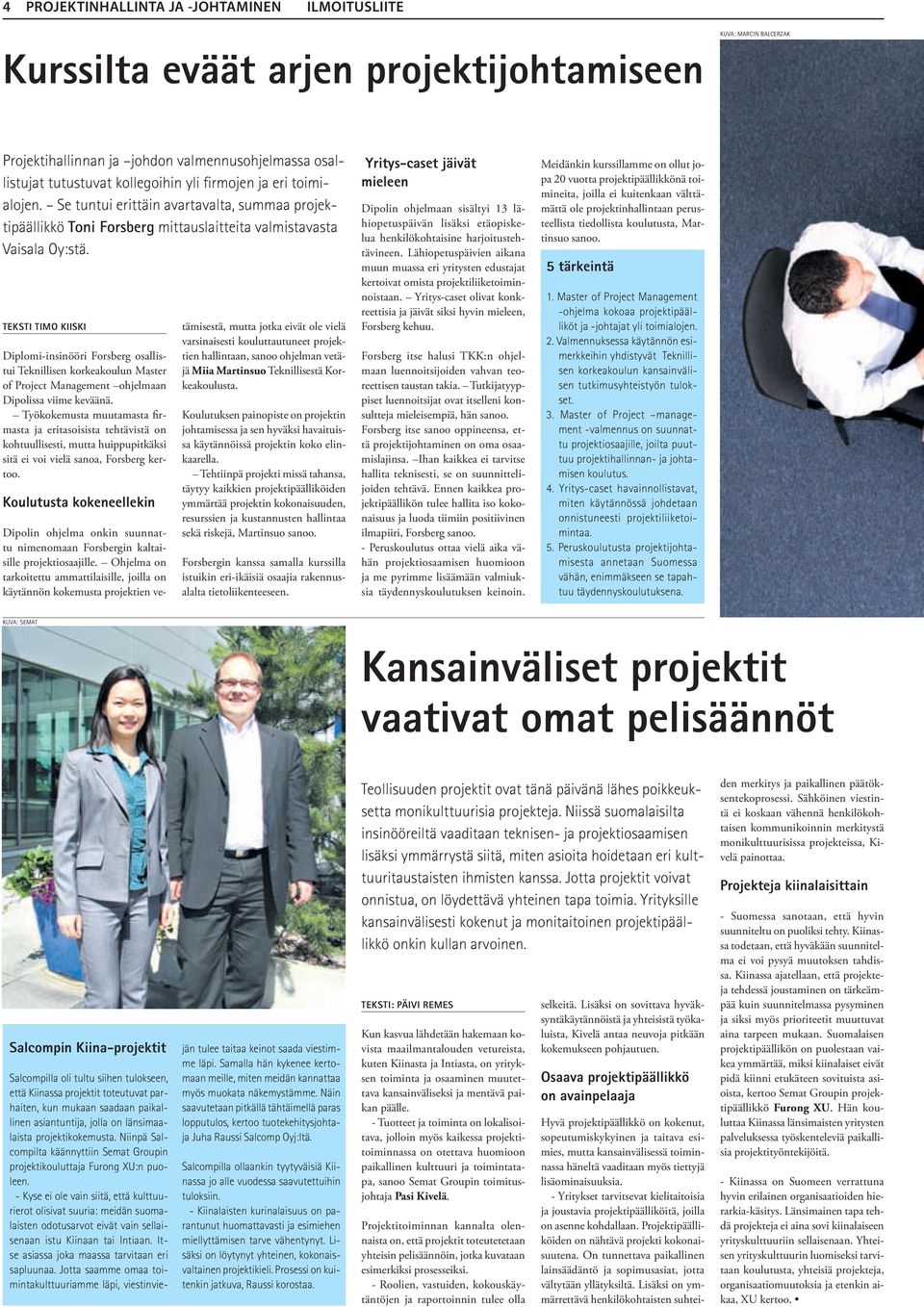 Teksti Timo Kiiski Diplomi-insinööri Forsberg osallistui Teknillisen korkeakoulun Master of Project Management ohjelmaan Dipolissa viime keväänä.