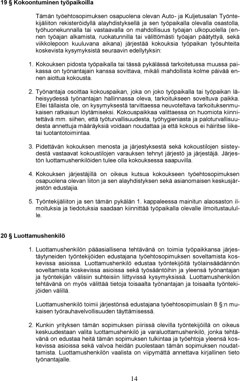 työsuhteita koskevista kysymyksistä seuraavin edellytyksin: 1.