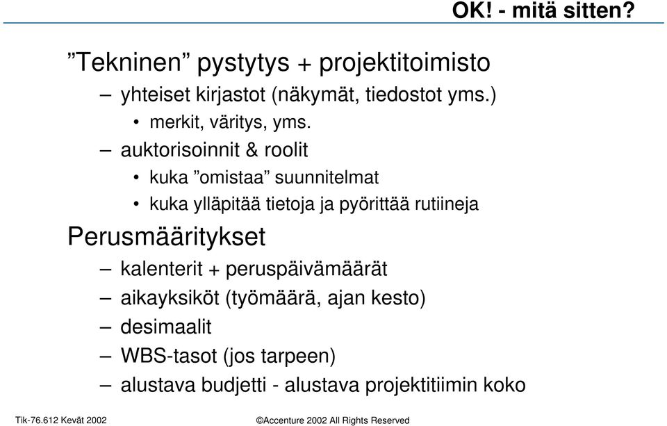 auktorisoinnit & roolit kuka omistaa suunnitelmat kuka ylläpitää tietoja ja pyörittää rutiineja