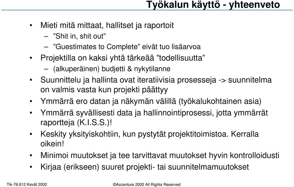 datan ja näkymän välillä (työkalukohtainen asia) Ymmärrä syvällisesti data ja hallinnointiprosessi, jotta ymmärrät raportteja (K.I.S.S.)! Keskity yksityiskohtiin, kun pystytät projektitoimistoa.