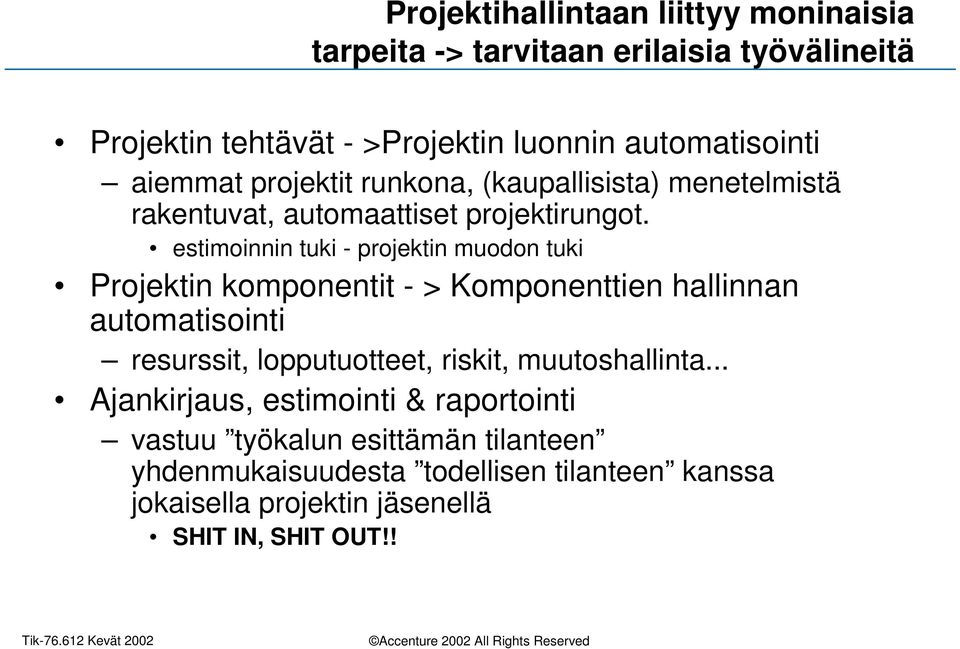 estimoinnin tuki - projektin muodon tuki Projektin komponentit - > Komponenttien hallinnan automatisointi resurssit, lopputuotteet, riskit,