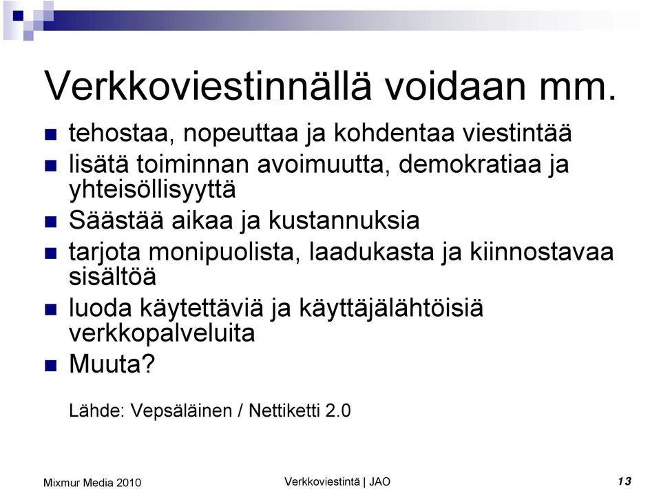 ja yhteisöllisyyttä Säästää aikaa ja kustannuksia tarjota monipuolista, laadukasta ja