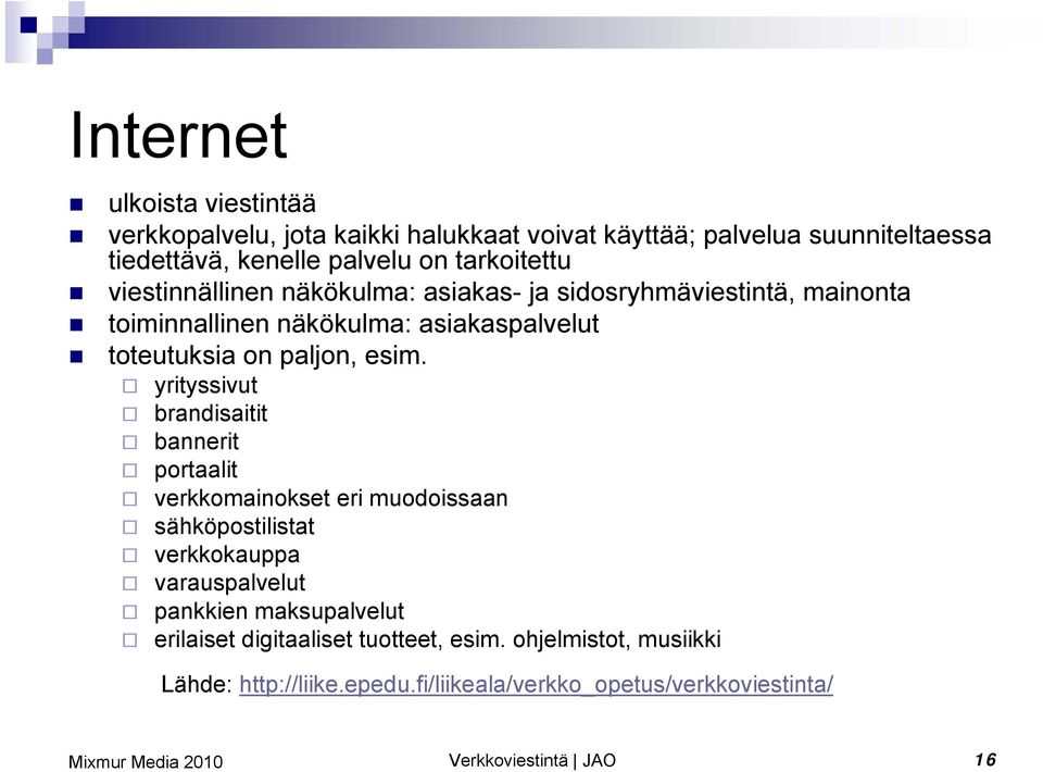 esim. yrityssivut brandisaitit bannerit portaalit verkkomainokset eri muodoissaan sähköpostilistat verkkokauppa varauspalvelut pankkien