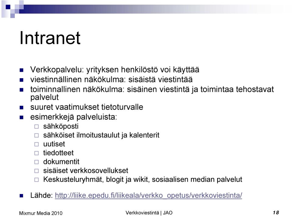 sähköposti sähköiset ilmoitustaulut ja kalenterit uutiset tiedotteet dokumentit sisäiset verkkosovellukset Keskusteluryhmät,