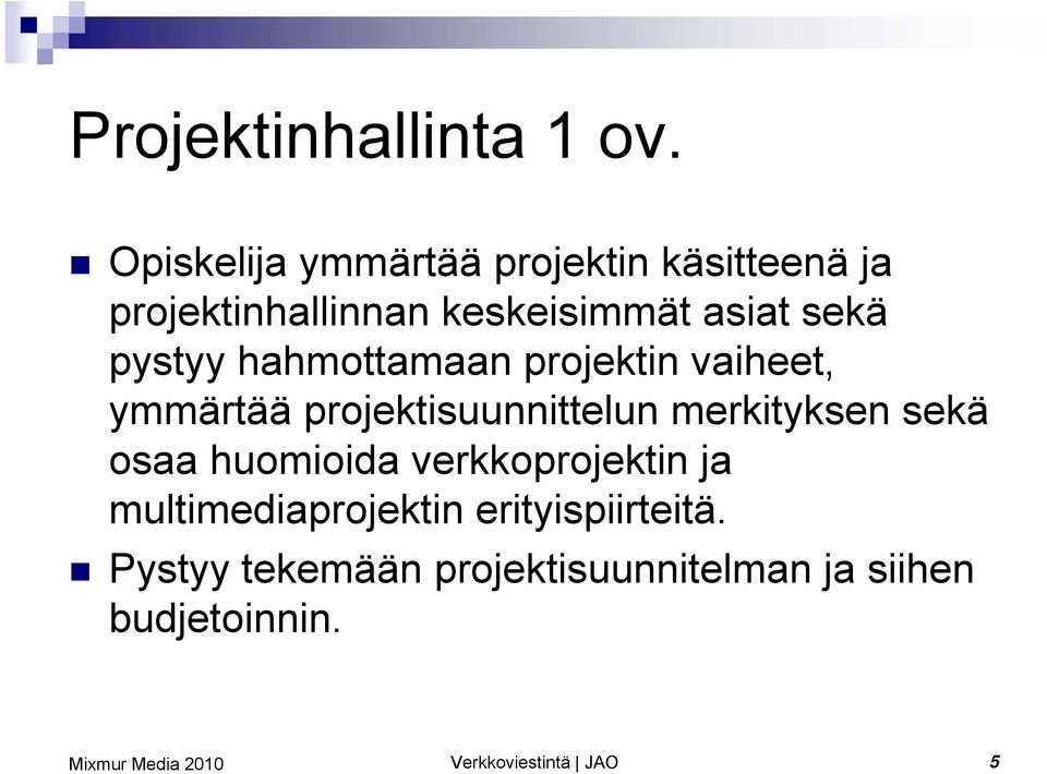 pystyy hahmottamaan projektin vaiheet, ymmärtää projektisuunnittelun merkityksen sekä