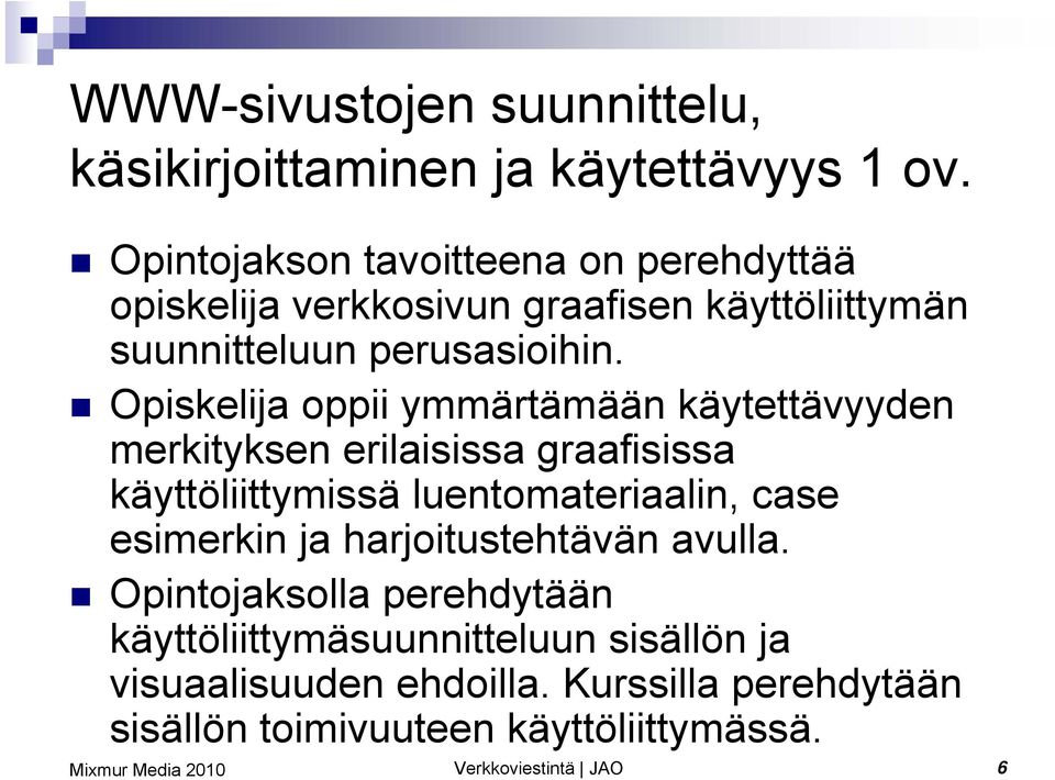 Opiskelija oppii ymmärtämään käytettävyyden merkityksen erilaisissa graafisissa käyttöliittymissä luentomateriaalin, case