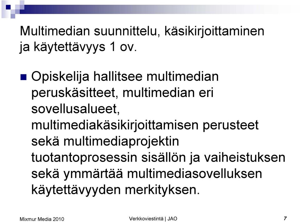 multimediakäsikirjoittamisen perusteet sekä multimediaprojektin tuotantoprosessin