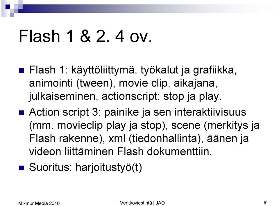 julkaiseminen, actionscript: stop ja play. Action script 3: painike ja sen interaktiivisuus (mm.