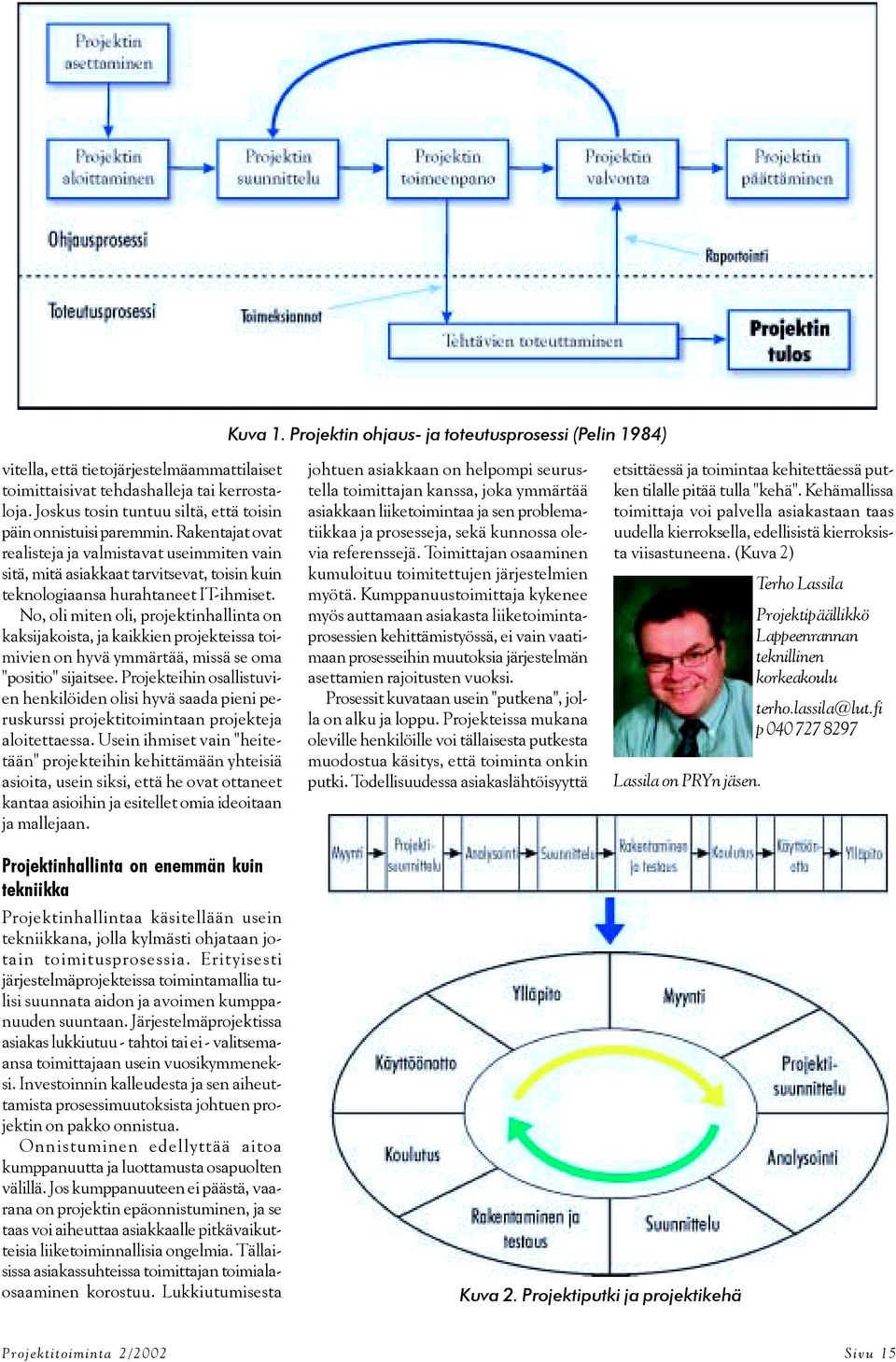 Rakentajat ovat realisteja ja valmistavat useimmiten vain sitä, mitä asiakkaat tarvitsevat, toisin kuin teknologiaansa hurahtaneet IT-ihmiset.