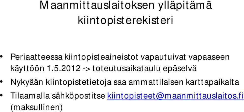 2012 -> toteutusaikataulu epäselvä Nykyään kiintopistetietoja saa