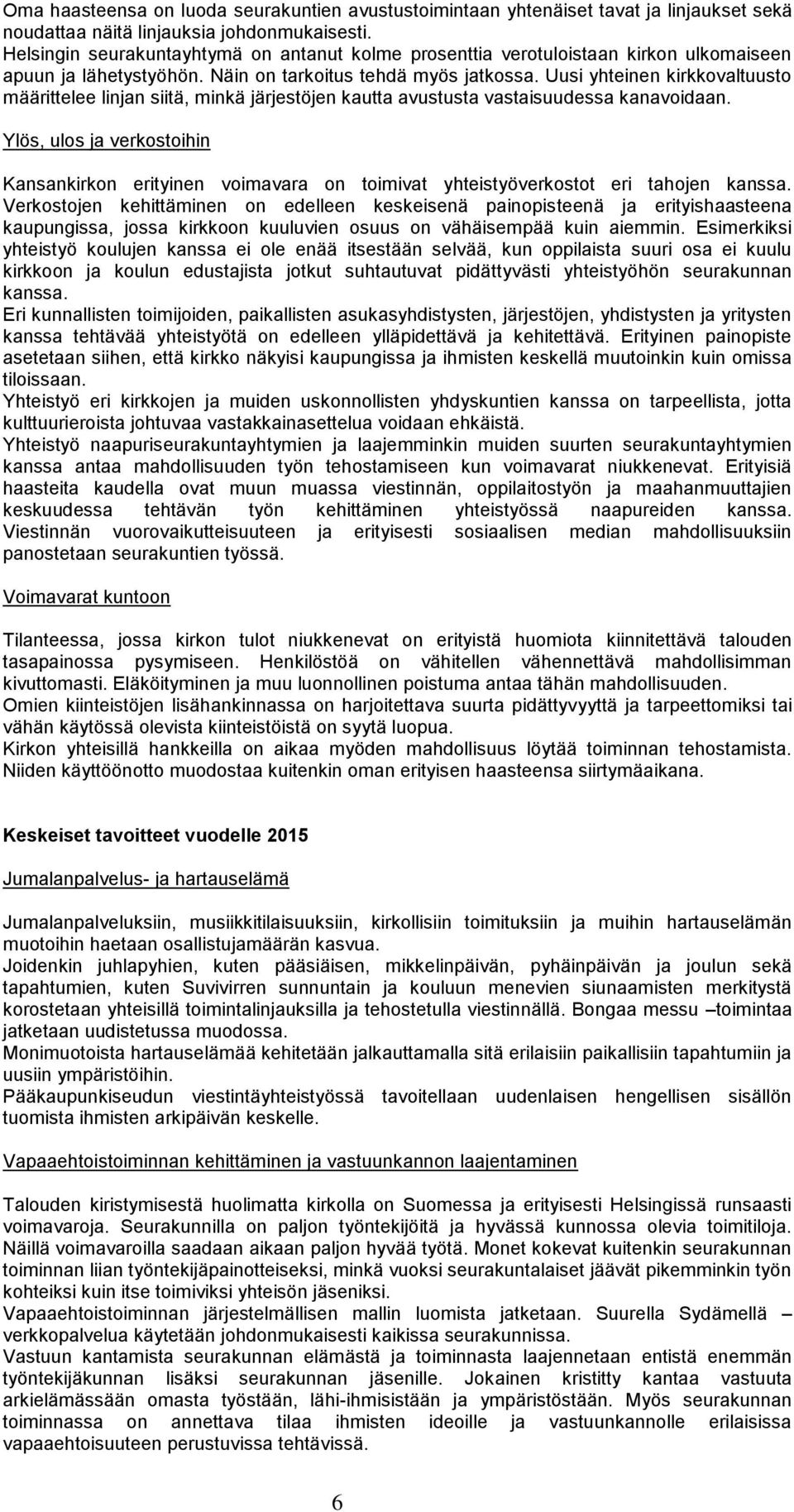 Uusi yhteinen kirkkovaltuusto määrittelee linjan siitä, minkä järjestöjen kautta avustusta vastaisuudessa kanavoidaan.