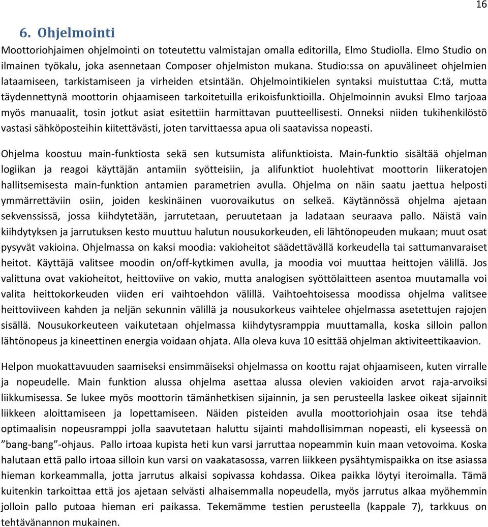 Ohjelmointikielen syntaksi muistuttaa C:tä, mutta täydennettynä moottorin ohjaamiseen tarkoitetuilla erikoisfunktioilla.