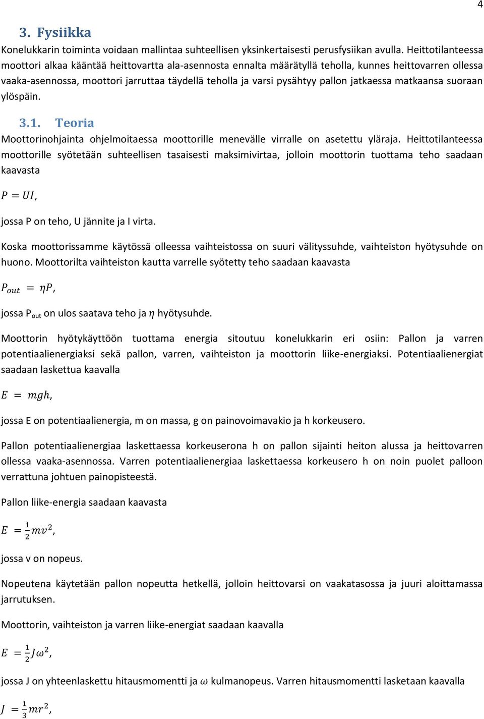 pallon jatkaessa matkaansa suoraan ylöspäin. 3.1. Teoria Moottorinohjainta ohjelmoitaessa moottorille menevälle virralle on asetettu yläraja.