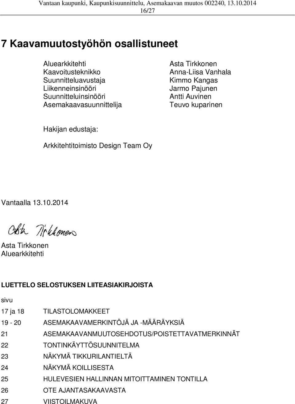 2014 Asta Tirkkonen Aluearkkitehti LUETTELO SELOSTUKSEN LIITEASIAKIRJOISTA sivu 17 ja 18 TILASTOLOMAKKEET 19-20 ASEMAKAAVAMERKINTÖJÄ JA -MÄÄRÄYKSIÄ 21