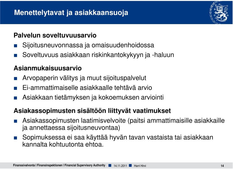Asiakassopimusten sisältöön liittyvät vaatimukset Asiakassopimusten laatimisvelvoite (paitsi ammattimaisille asiakkaille ja annettaessa sijoitusneuvontaa)
