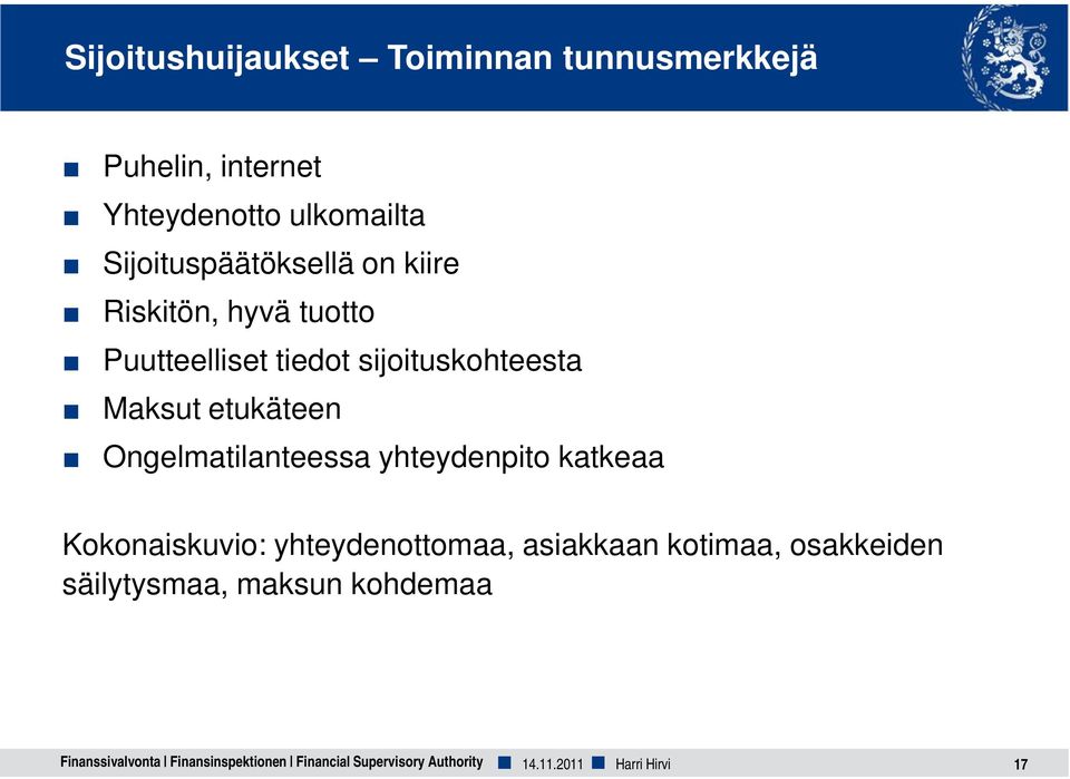 etukäteen Ongelmatilanteessa yhteydenpito katkeaa Kokonaiskuvio: yhteydenottomaa, asiakkaan kotimaa,