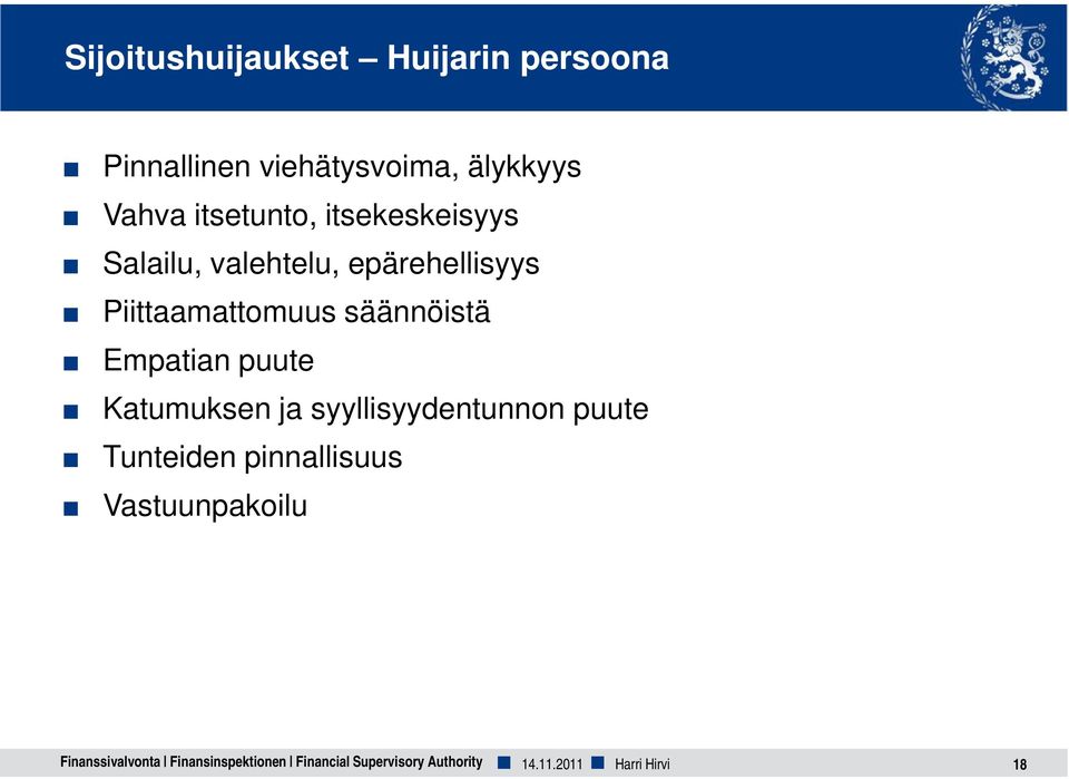 säännöistä Empatian puute Katumuksen ja syyllisyydentunnon puute Tunteiden
