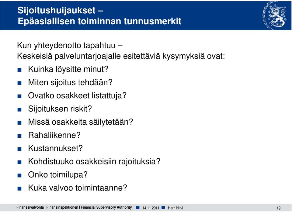 Sijoituksen riskit? Missä osakkeita säilytetään? Rahaliikenne? Kustannukset? Kohdistuuko osakkeisiin rajoituksia?