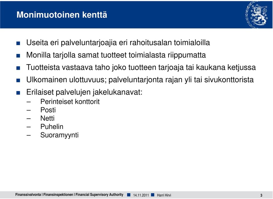 ulottuvuus; palveluntarjonta rajan yli tai sivukonttorista Erilaiset palvelujen jakelukanavat: Perinteiset