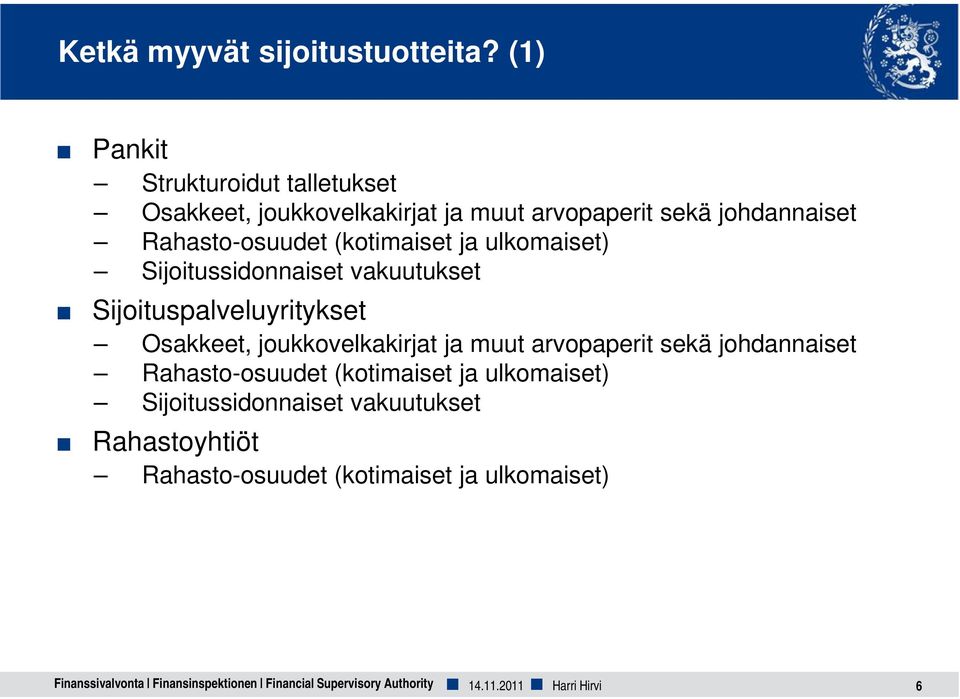 (kotimaiset ja ulkomaiset) Sijoitussidonnaiset vakuutukset Sijoituspalveluyritykset Osakkeet, joukkovelkakirjat ja muut