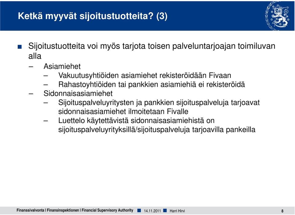 Fivaan Rahastoyhtiöiden tai pankkien asiamiehiä ei rekisteröidä Sidonnaisasiamiehet Sijoituspalveluyritysten ja pankkien