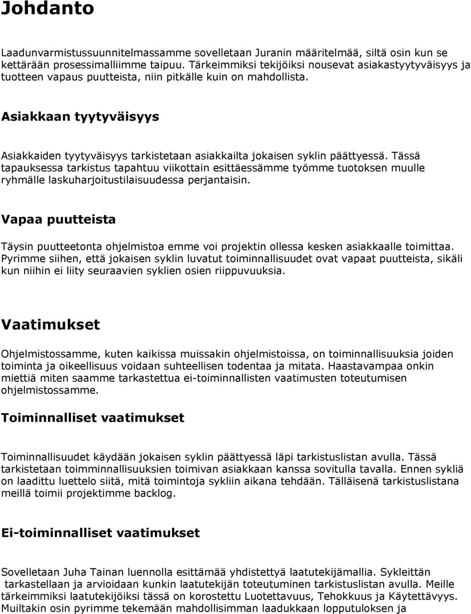 Asiakkaan tyytyväisyys Asiakkaiden tyytyväisyys tarkistetaan asiakkailta jokaisen syklin päättyessä.