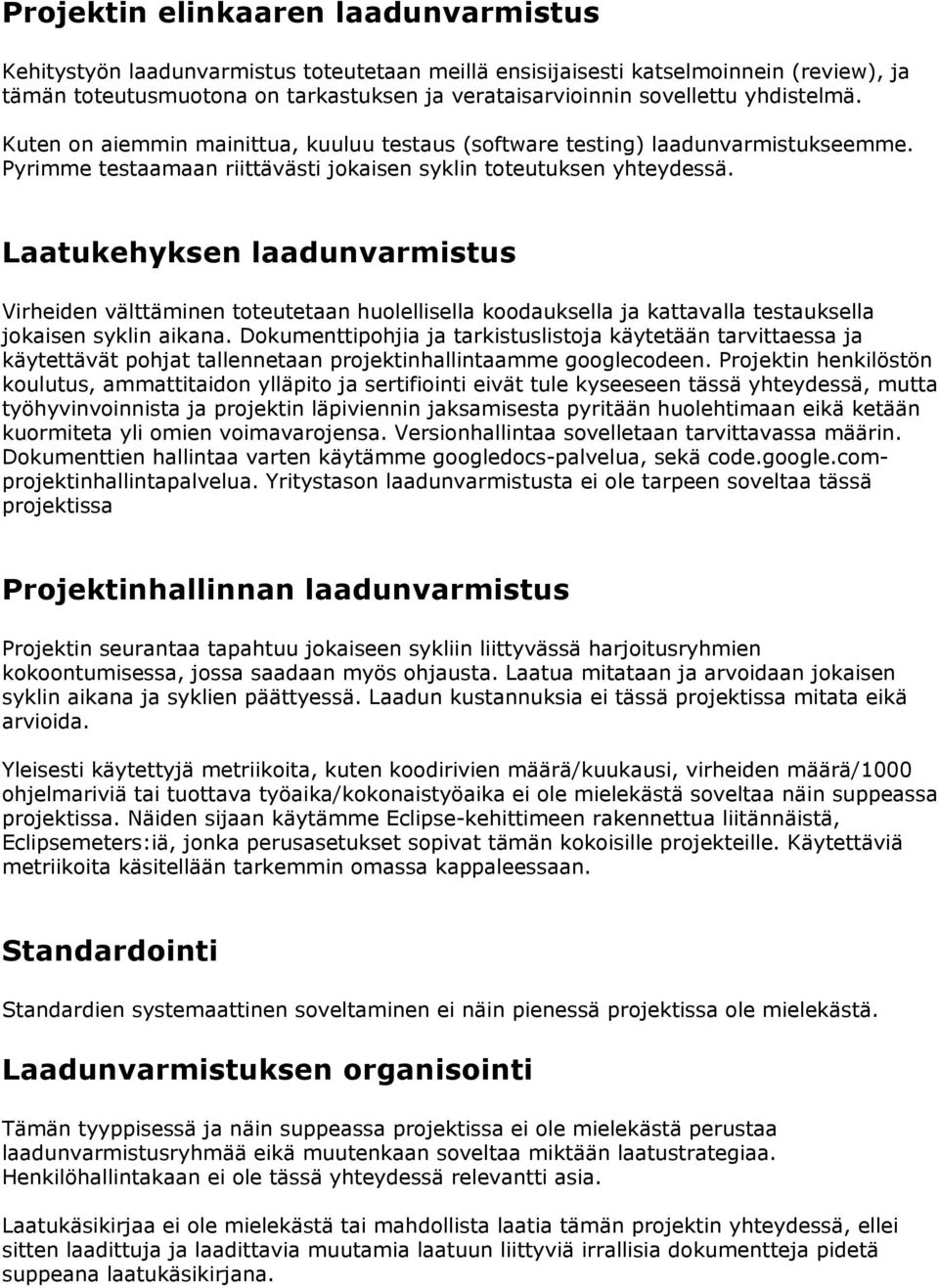 Laatukehyksen laadunvarmistus Virheiden välttäminen toteutetaan huolellisella koodauksella ja kattavalla testauksella jokaisen syklin aikana.