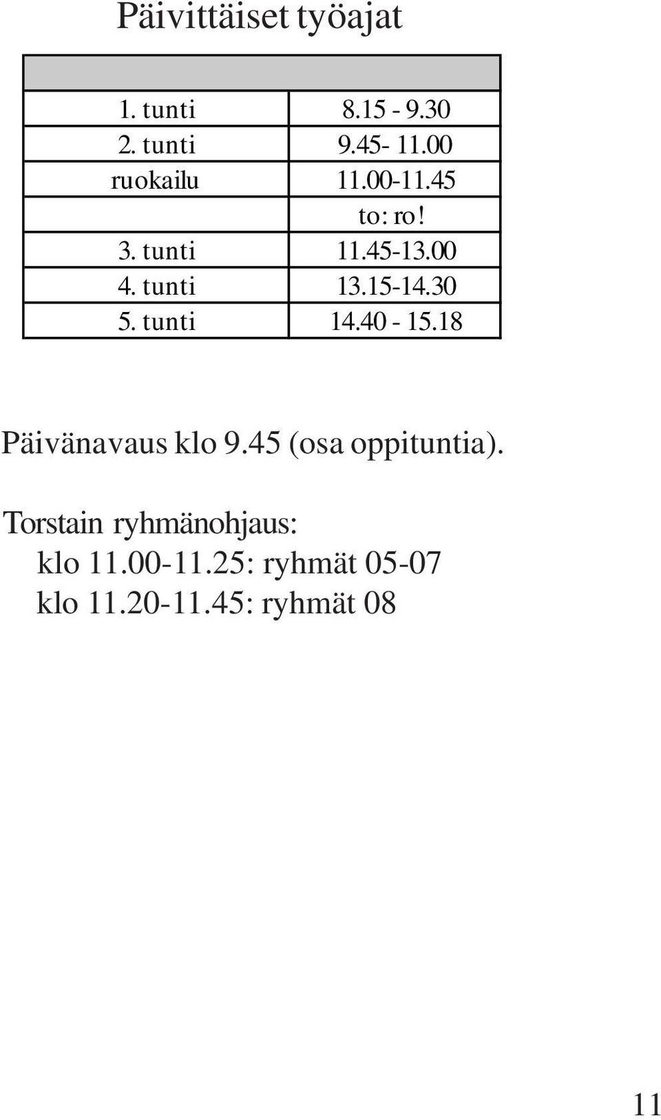 15-14.30 5. tunti 14.40-15.18 Päivänavaus klo 9.45 (osa oppituntia).