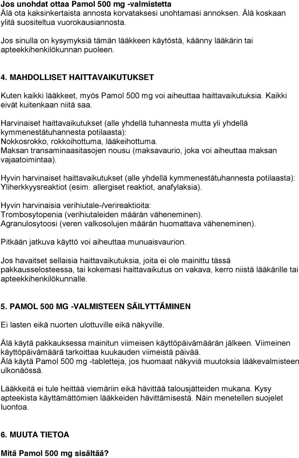 MAHDOLLISET HAITTAVAIKUTUKSET Kuten kaikki lääkkeet, myös Pamol 500 mg voi aiheuttaa haittavaikutuksia. Kaikki eivät kuitenkaan niitä saa.