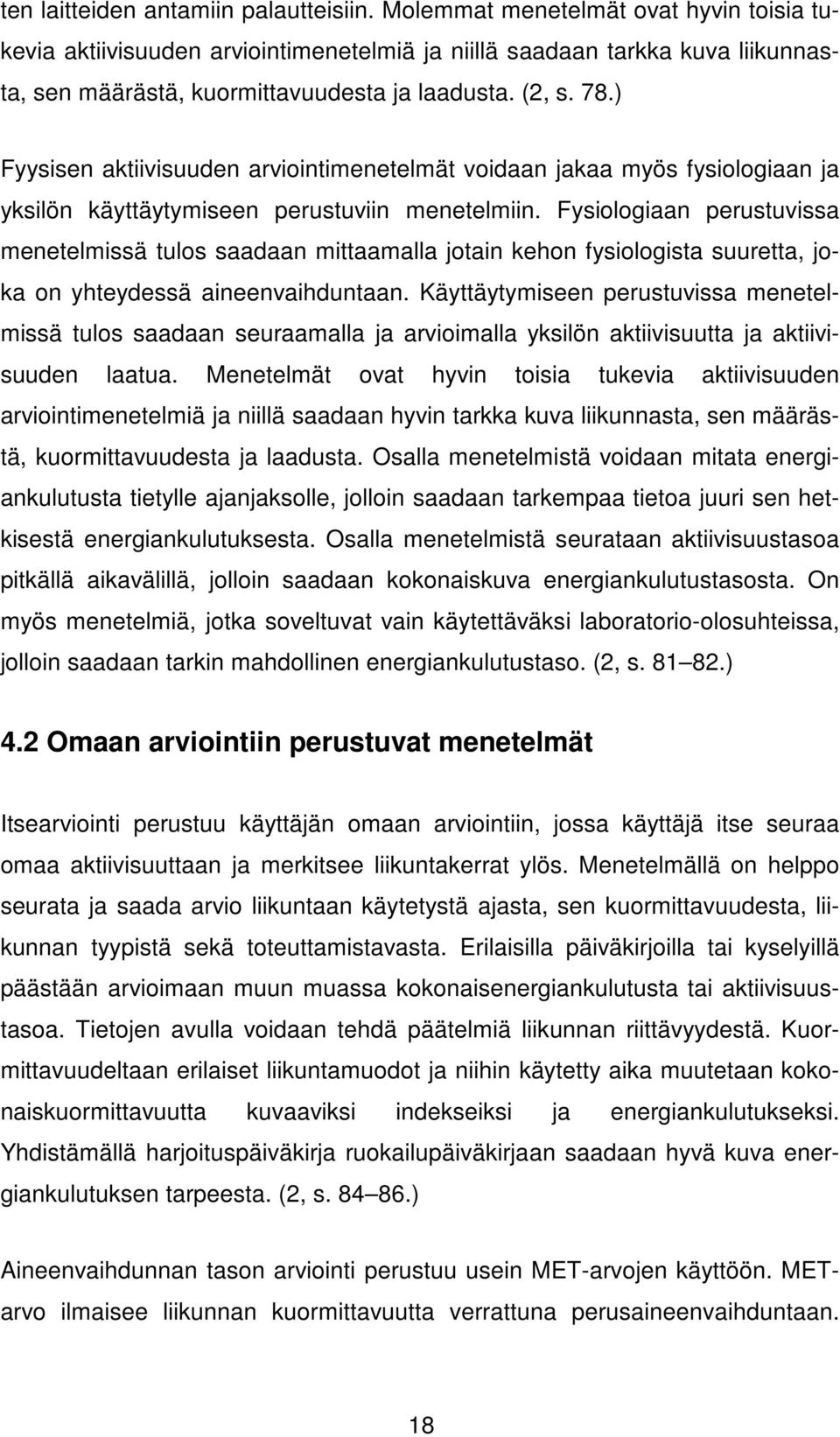 ) Fyysisen aktiivisuuden arviointimenetelmät voidaan jakaa myös fysiologiaan ja yksilön käyttäytymiseen perustuviin menetelmiin.