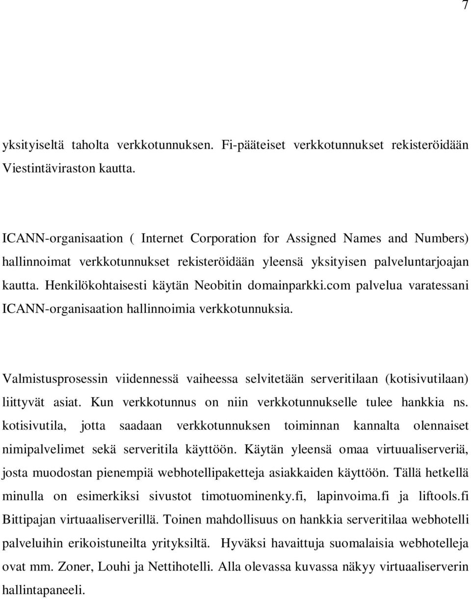 Henkilökohtaisesti käytän Neobitin domainparkki.com palvelua varatessani ICANN-organisaation hallinnoimia verkkotunnuksia.