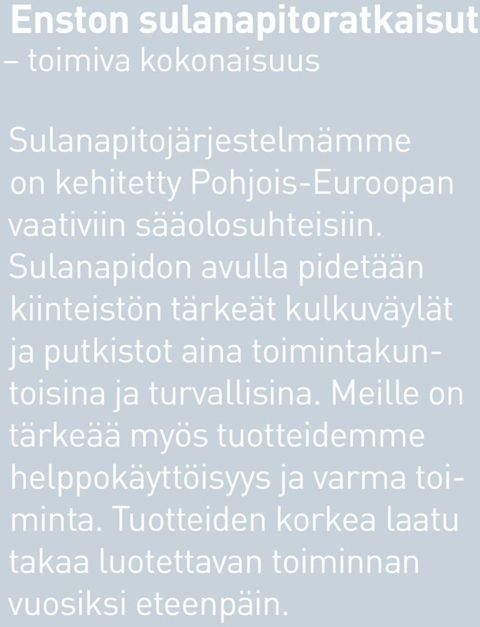 Sulanapidon avulla pidetään kiinteistön tärkeät kulkuväylät ja putkistot aina toimintakuntoisina