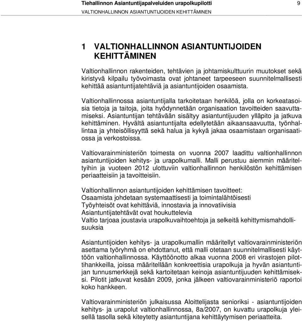 Valtionhallinnossa asiantuntijalla tarkoitetaan henkilöä, jolla on korkeatasoisia tietoja ja taitoja, joita hyödynnetään organisaation tavoitteiden saavuttamiseksi.