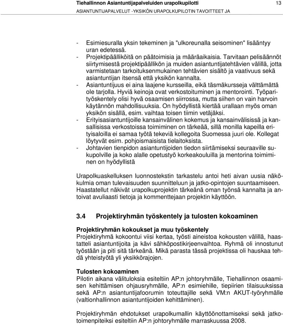 Tarvitaan pelisäännöt siirtymisestä projektipäällikön ja muiden asiantuntijatehtävien välillä, jotta varmistetaan tarkoituksenmukainen tehtävien sisältö ja vaativuus sekä asiantuntijan itsensä että