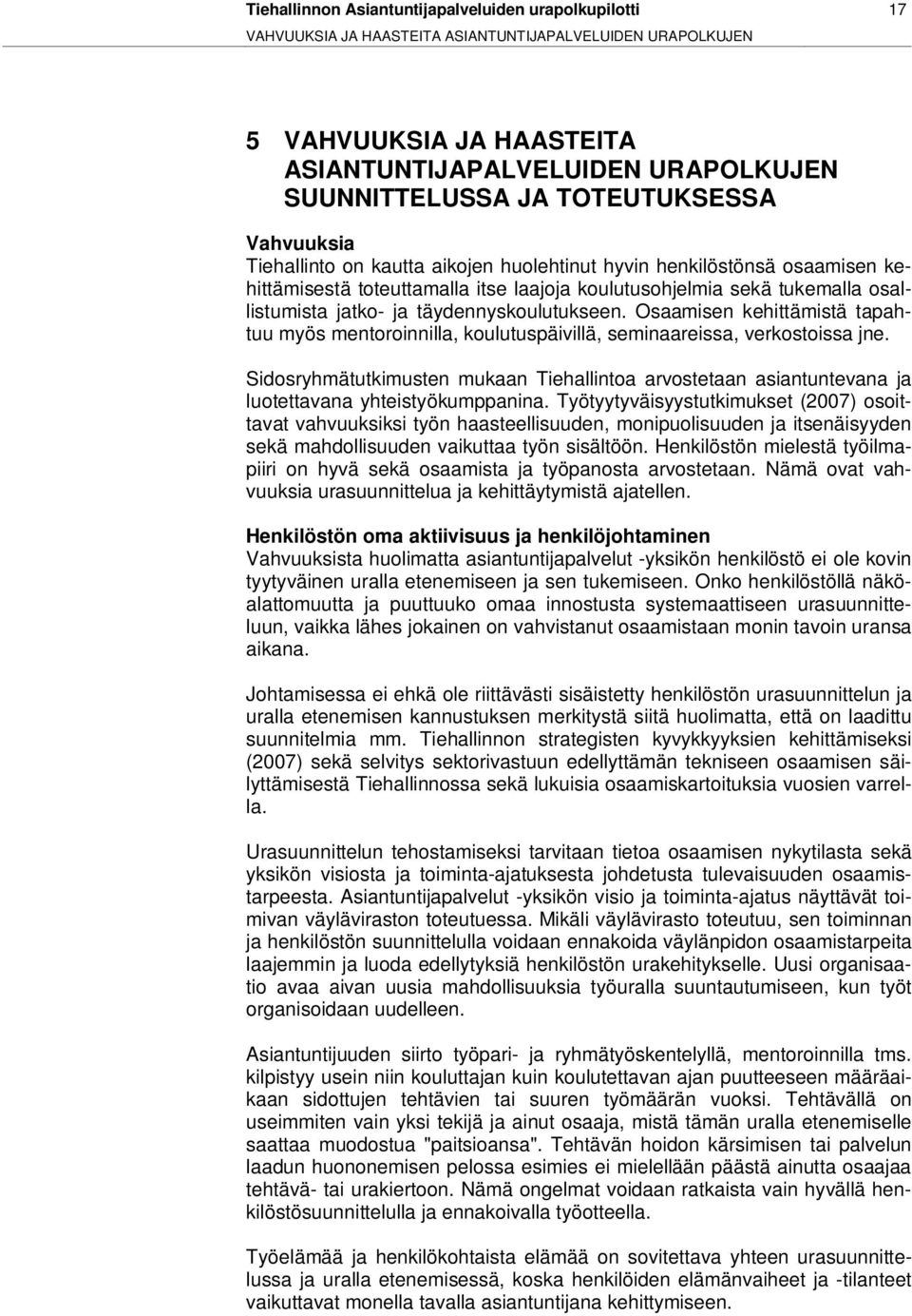 tukemalla osallistumista jatko- ja täydennyskoulutukseen. Osaamisen kehittämistä tapahtuu myös mentoroinnilla, koulutuspäivillä, seminaareissa, verkostoissa jne.