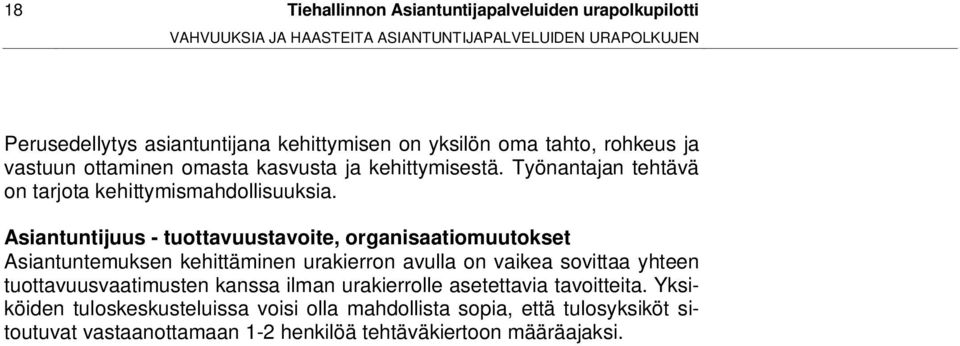 Asiantuntijuus - tuottavuustavoite, organisaatiomuutokset Asiantuntemuksen kehittäminen urakierron avulla on vaikea sovittaa yhteen tuottavuusvaatimusten kanssa ilman