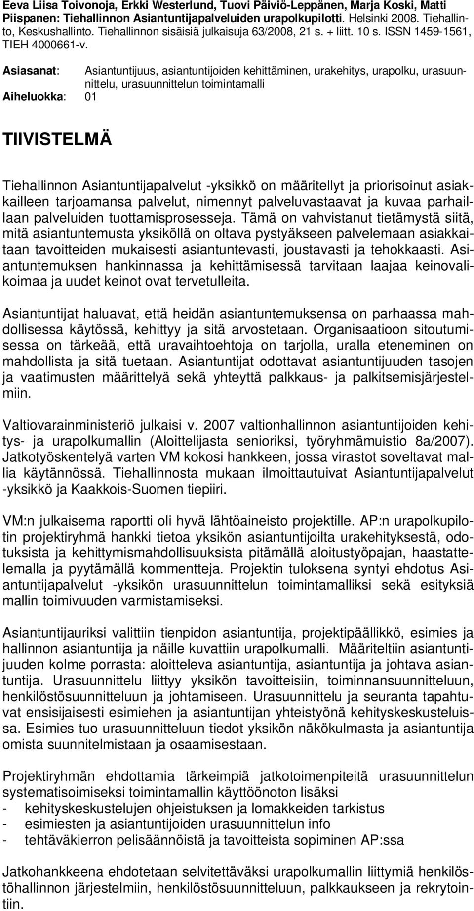 Asiasanat: Asiantuntijuus, asiantuntijoiden kehittäminen, urakehitys, urapolku, urasuunnittelu, urasuunnittelun toimintamalli Aiheluokka: 01 TIIVISTELMÄ Tiehallinnon Asiantuntijapalvelut -yksikkö on