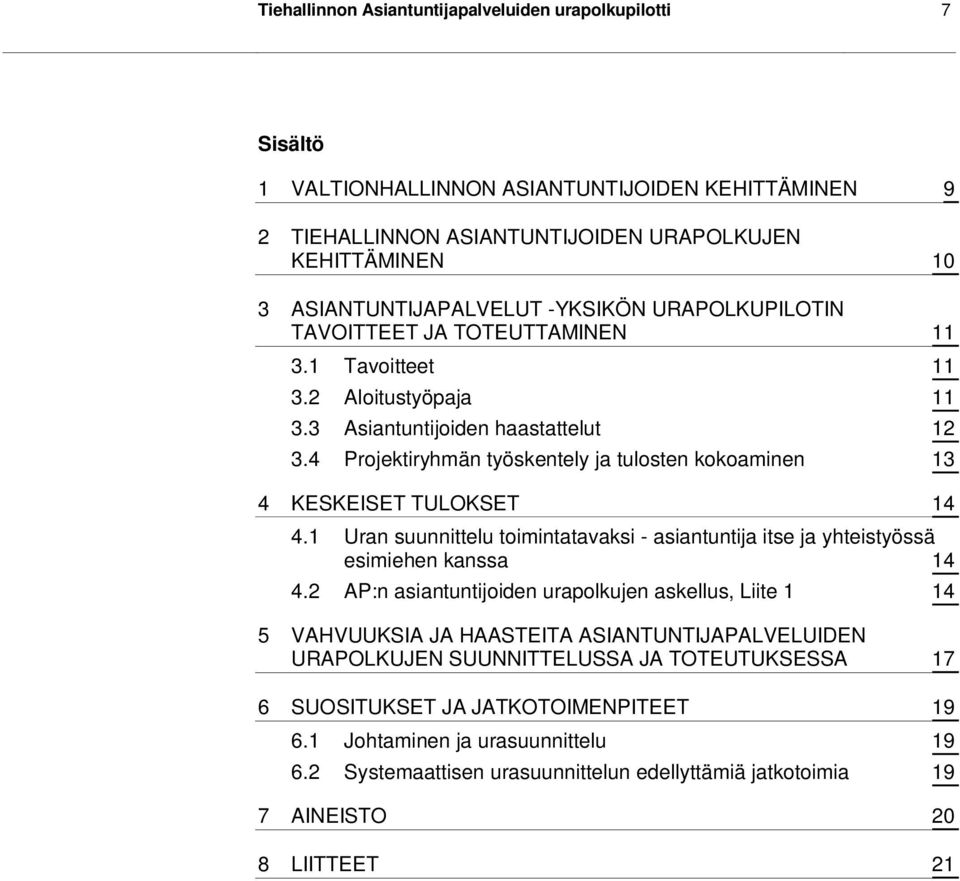 4 Projektiryhmän työskentely ja tulosten kokoaminen 13 4 KESKEISET TULOKSET 14 4.1 Uran suunnittelu toimintatavaksi - asiantuntija itse ja yhteistyössä esimiehen kanssa 14 4.