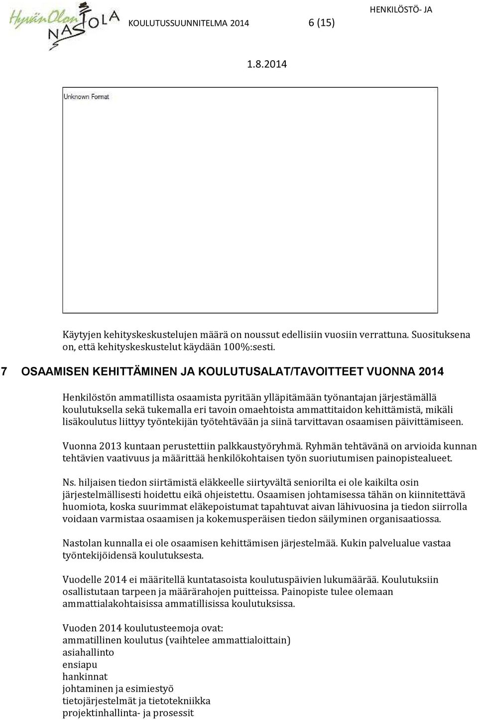 ammattitaidon kehittämistä, mikäli lisäkoulutus liittyy työntekijän työtehtävään ja siinä tarvittavan osaamisen päivittämiseen. Vuonna 2013 kuntaan perustettiin palkkaustyöryhmä.