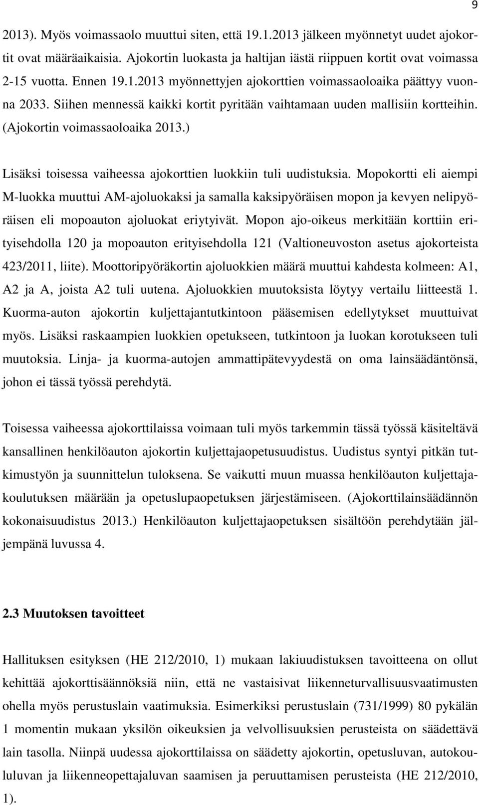 ) Lisäksi toisessa vaiheessa ajokorttien luokkiin tuli uudistuksia.