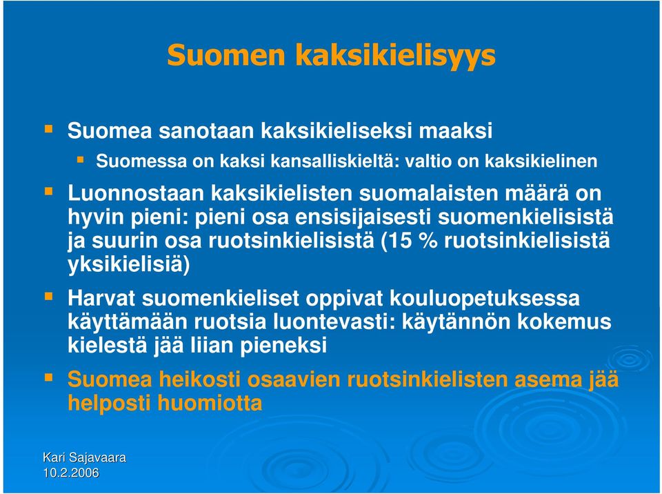 ruotsinkielisistä (15 % ruotsinkielisistä yksikielisiä) Harvat suomenkieliset oppivat kouluopetuksessa käyttämään ruotsia