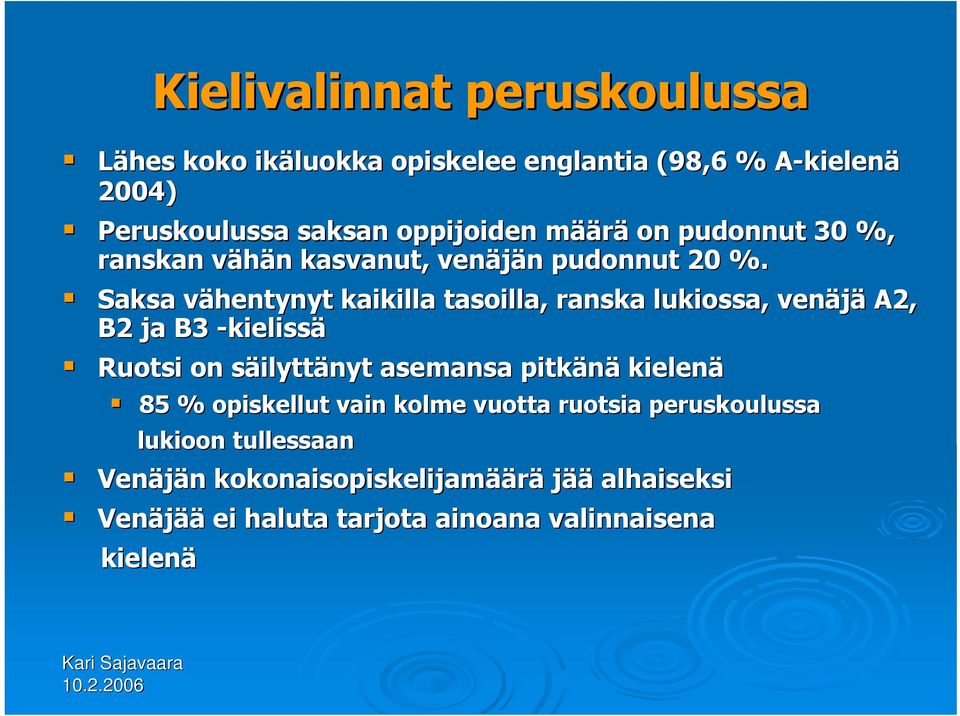 Saksa vähentynyt v kaikilla tasoilla, ranska lukiossa, venäjä A2, B2 ja B3 -kielissä Ruotsi on säilytts ilyttänyt asemansa pitkänä