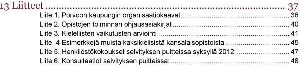 .. 41 Liite 4 Esimerkkejä muista kaksikielisistä kansalaisopistoista... 45 Liite 5.