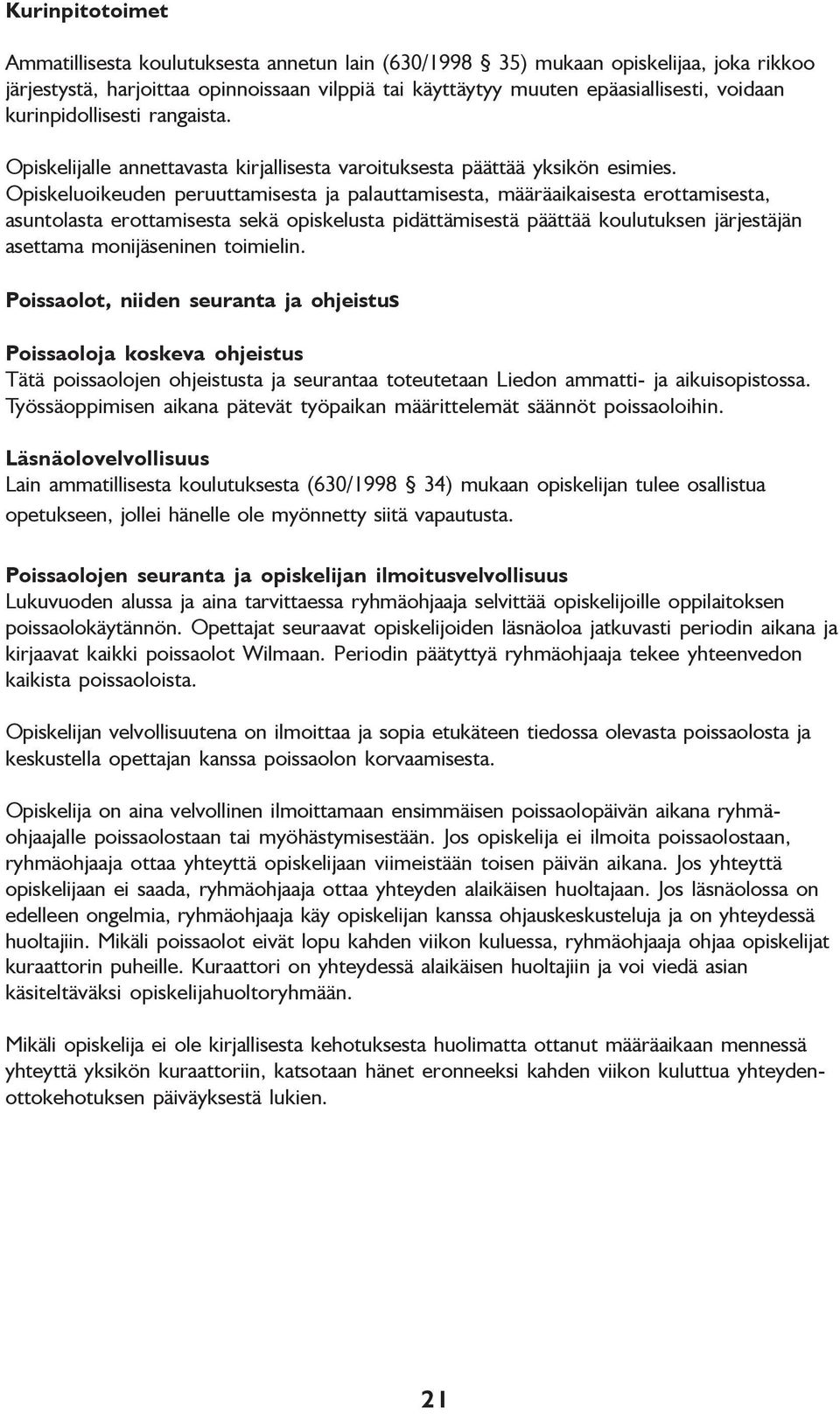 Opiskeluoikeuden peruuttamisesta ja palauttamisesta, määräaikaisesta erottamisesta, asuntolasta erottamisesta sekä opiskelusta pidättämisestä päättää koulutuksen järjestäjän asettama monijäseninen