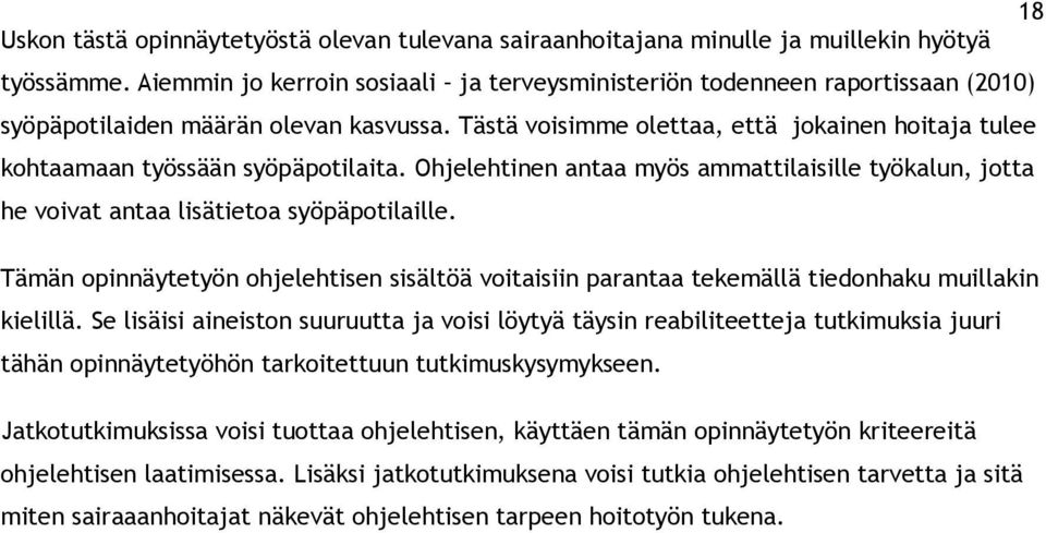 Tästä voisimme olettaa, että jokainen hoitaja tulee kohtaamaan työssään syöpäpotilaita. Ohjelehtinen antaa myös ammattilaisille työkalun, jotta he voivat antaa lisätietoa syöpäpotilaille.