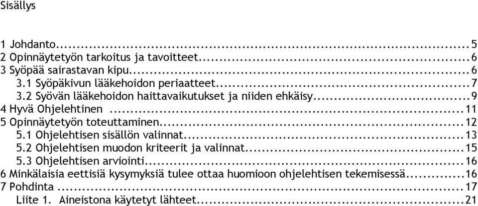 1 Ohjelehtisen sisällön valinnat...13 5.2 Ohjelehtisen muodon kriteerit ja valinnat...15 5.3 Ohjelehtisen arviointi.